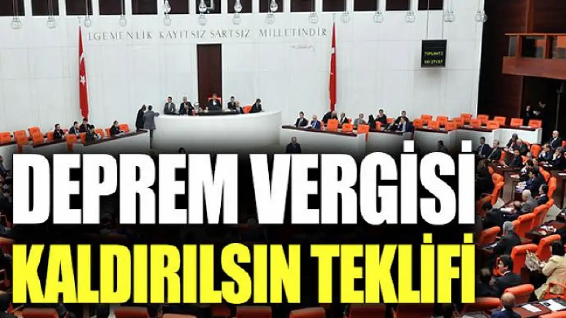 CHP'li vekilden 'deprem vergileri kaldırılsın' teklifi