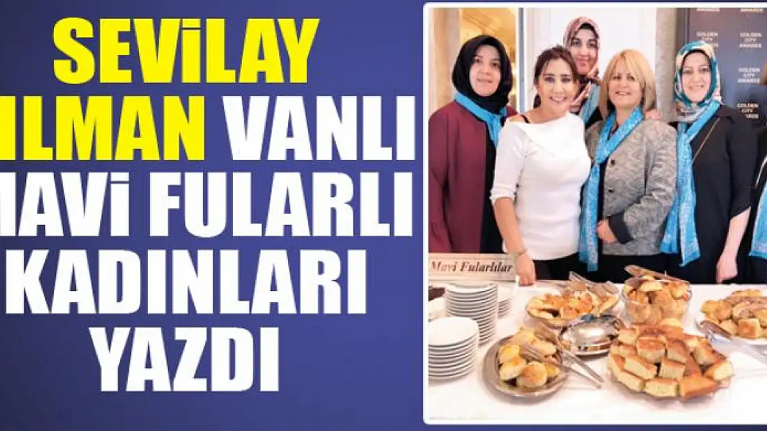 Sevilay Yılman Vanlı Mavi Fularlı kadınları yazdı