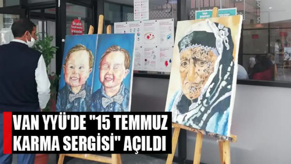 VAN YYÜ'DE '15 TEMMUZ KARMA SERGİSİ' AÇILDI