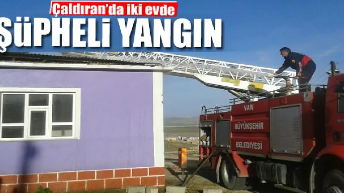 Çaldıran'da iki evde şüpheli yangın 