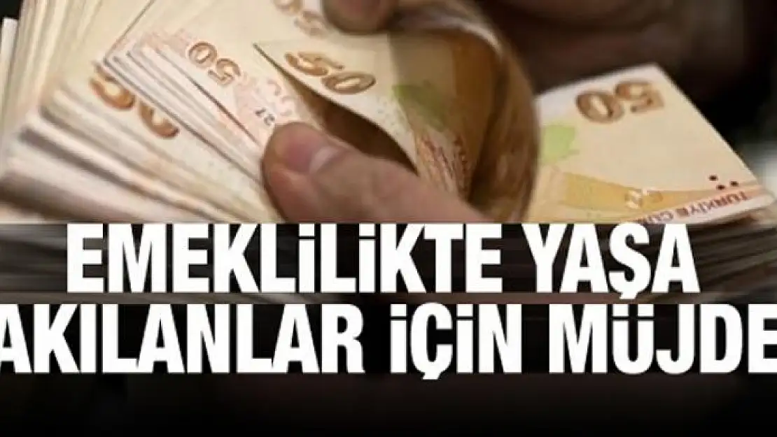 Emeklilikte yaşa takılanlar için müjde!