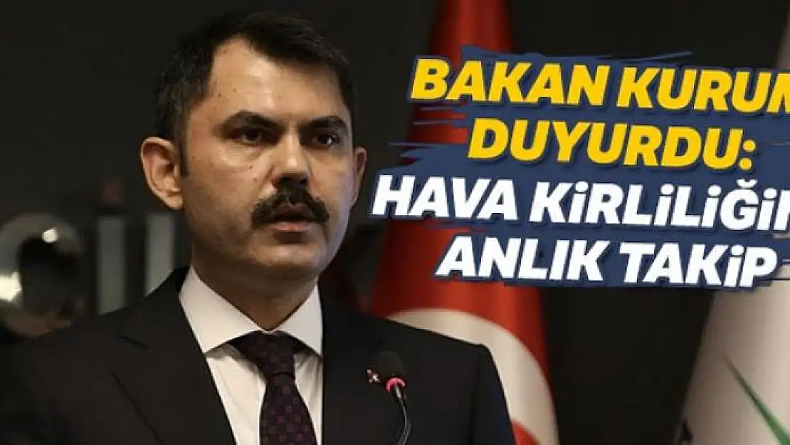 Bakan Kurum duyurdu: Hava kirliliğine anlık takip