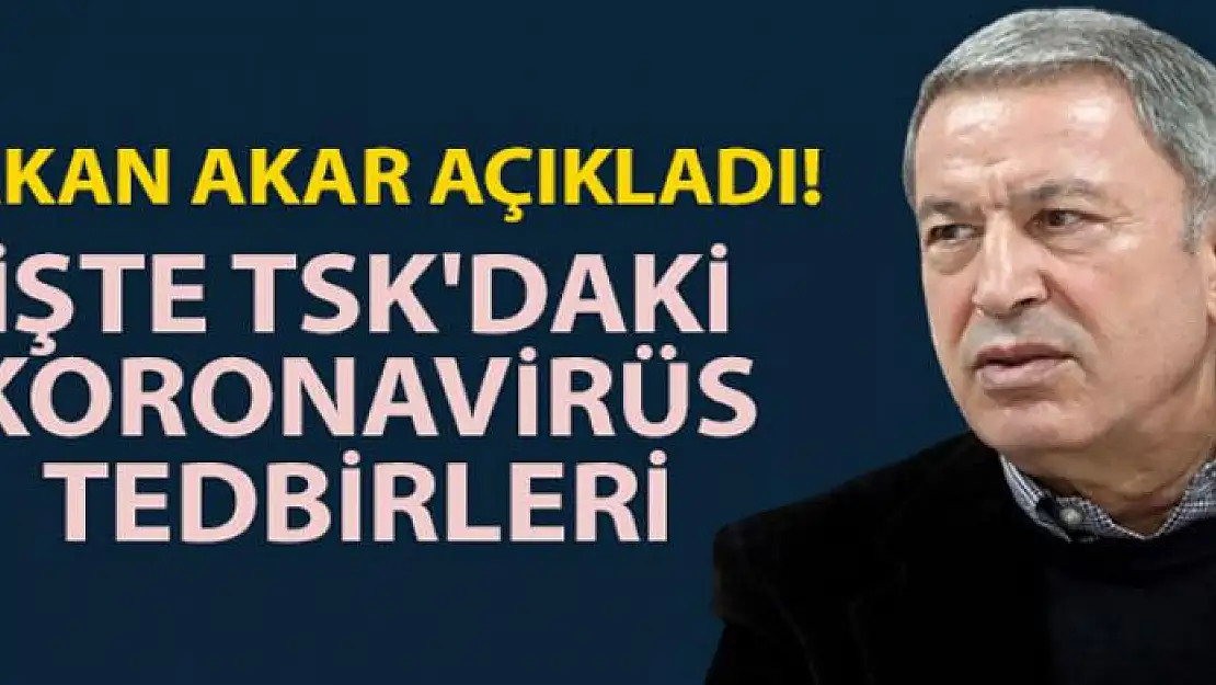 Milli Savunma Bakanı Hulusi Akar, TSK'daki koronavirüs tedbirlerini açıkladı