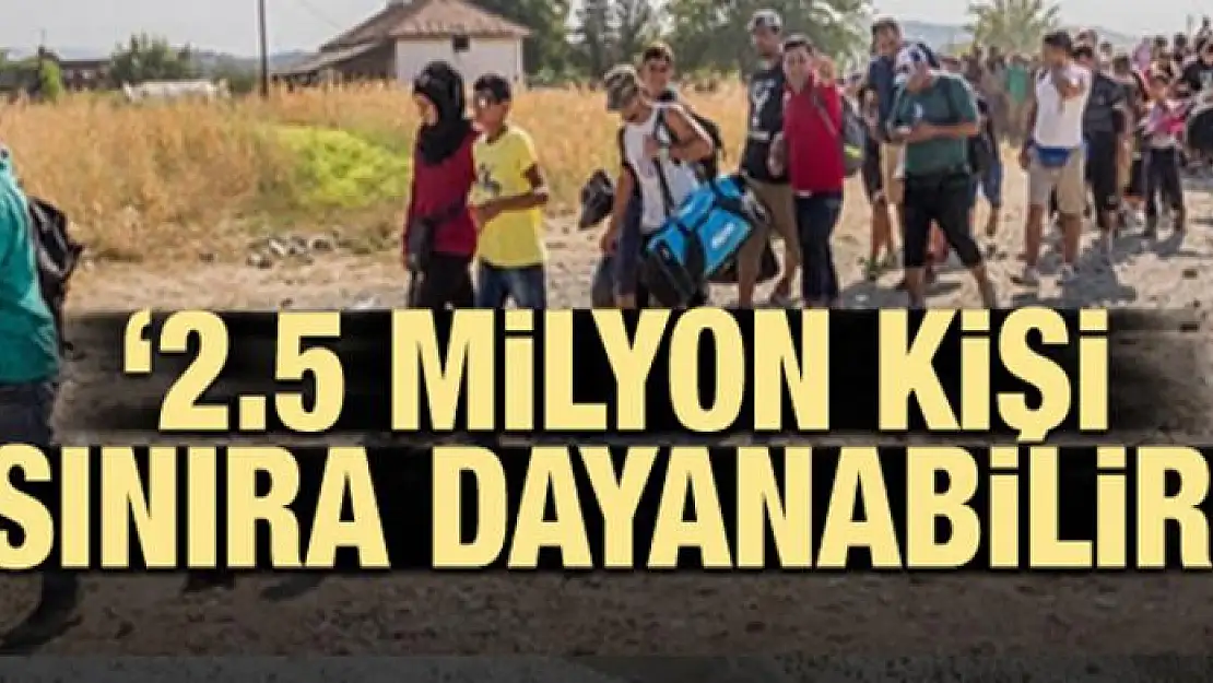 BM uyardı: '2.5 milyon kişi sınıra dayanabilir'