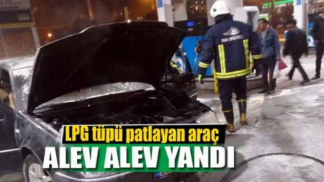 LPG tüpü patlayan araç alev alev yandı