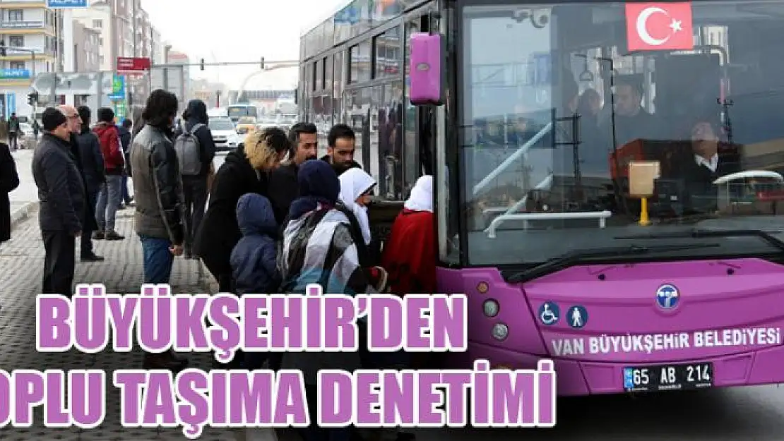 Büyükşehir'den toplu taşıma denetimi