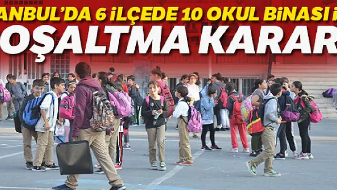 İstanbul'da 6 ilçede 10 okul binası için boşaltma kararı