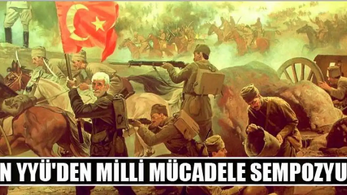 VAN YYÜ'DEN MİLLİ MÜCADELE SEMPOZYUMU