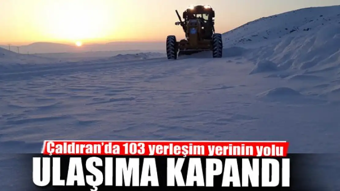 Çaldıran'da 103 yerleşim yerinin yolu kapandı