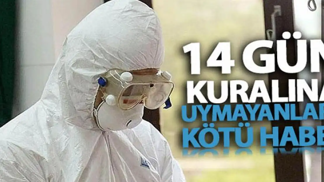 14 gün kuralına uymayanlara kötü haber