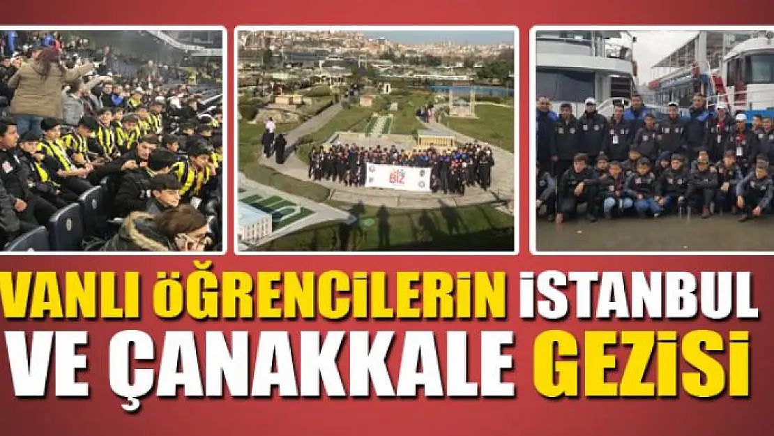 Vanlı öğrencilerin İstanbul ve Çanakkale gezisi