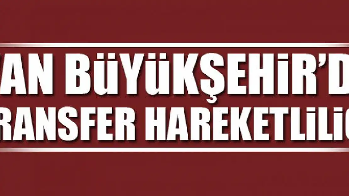 BÜYÜKŞEHİR'DE TRANSFER HAREKETLİLİĞİ