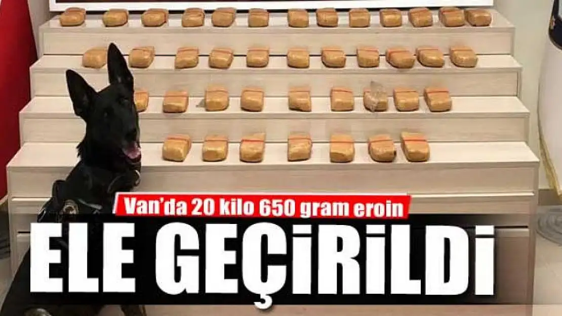 Van'da 20 kilo 650 gram eroin ele geçirildi