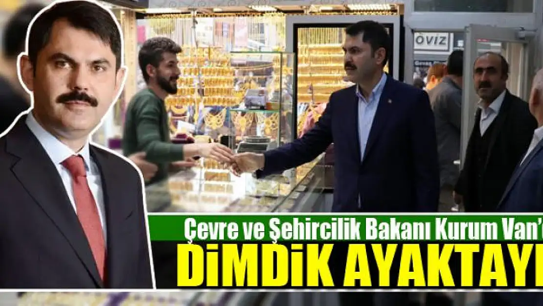 BAKAN KURUM: DİMDİK AYAKTAYIZ