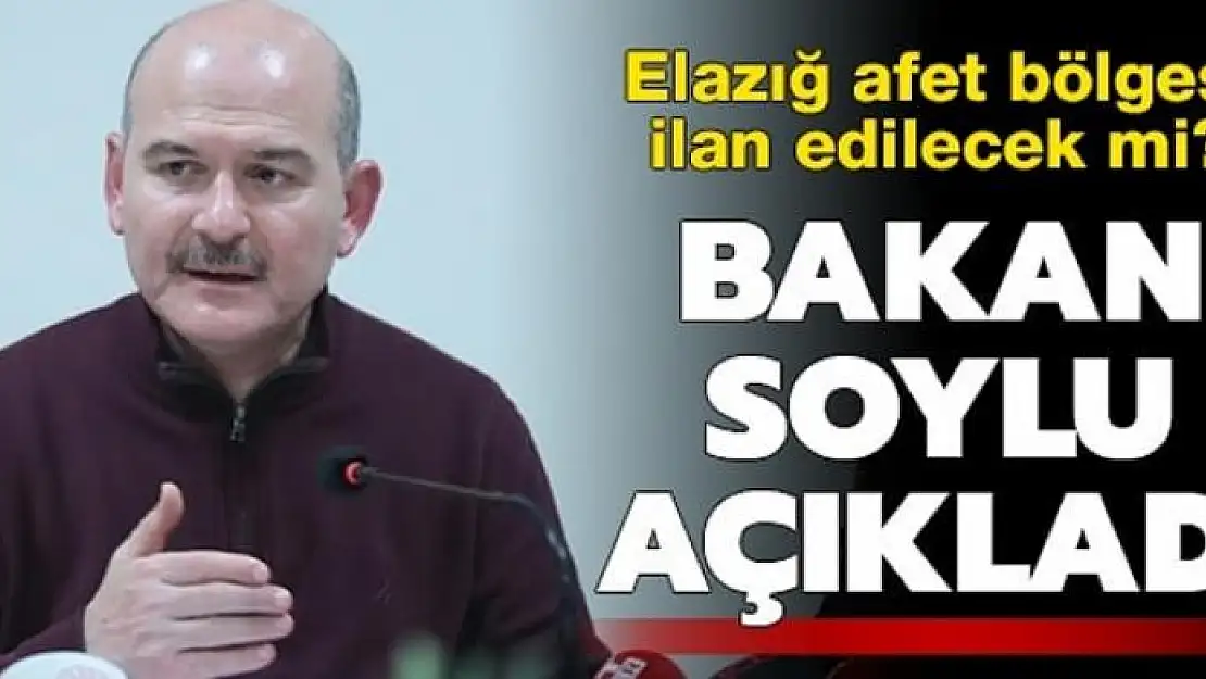 Bakan Soylu açıkladı! Elazığ afet bölgesi ilan edilecek mi?