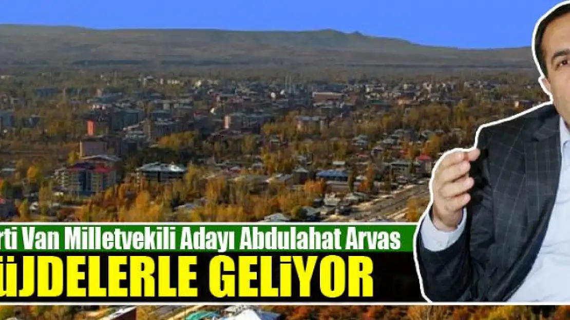 Milletvekili Adayı Arvas müjdelerle geliyor