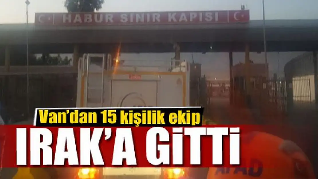 Van'dan 15 kişilik ekip Irak'a gitti