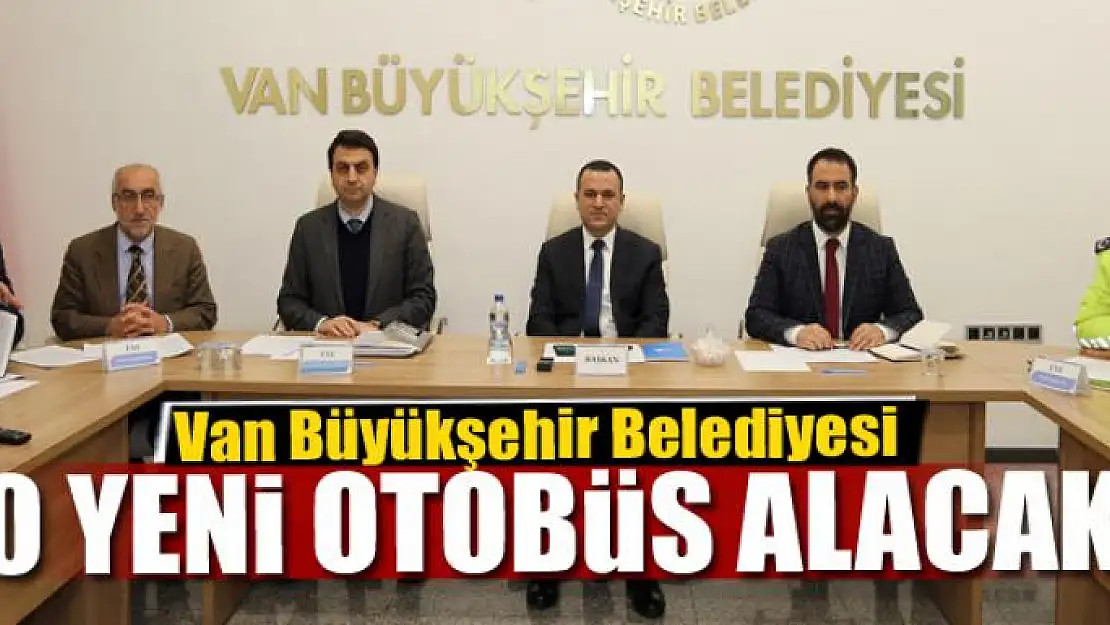 Van Büyükşehir Belediyesi 20 yeni otobüs alacak