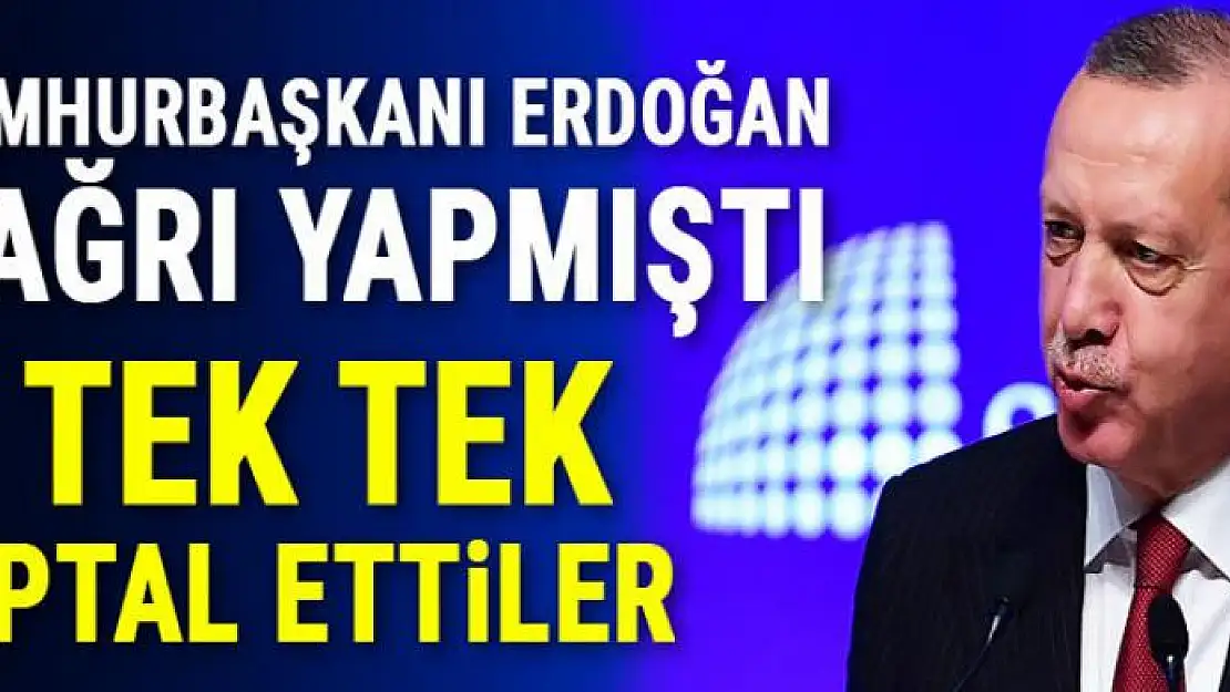 Erdoğan çağrı yapmıştı! Tek tek iptal ettiler...