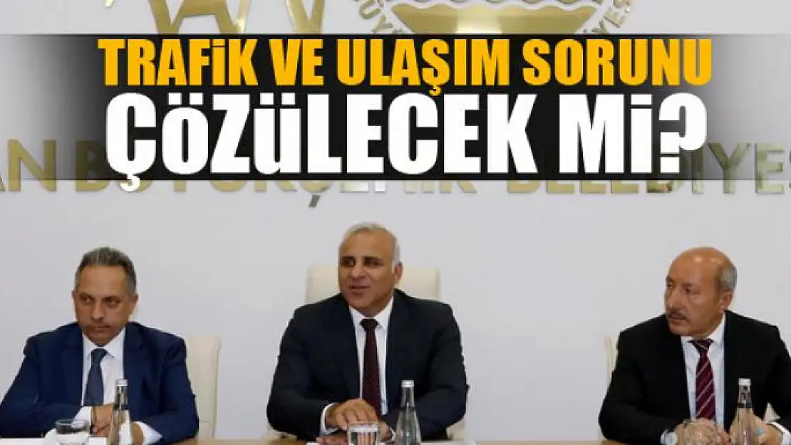 TRAFİK VE ULAŞIM SORUNU ÇÖZÜLECEK Mİ?