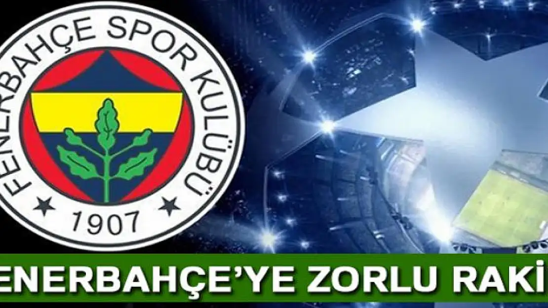 Fenerbahçe'nin Şampiyonlar Ligi rakibi kim oldu?