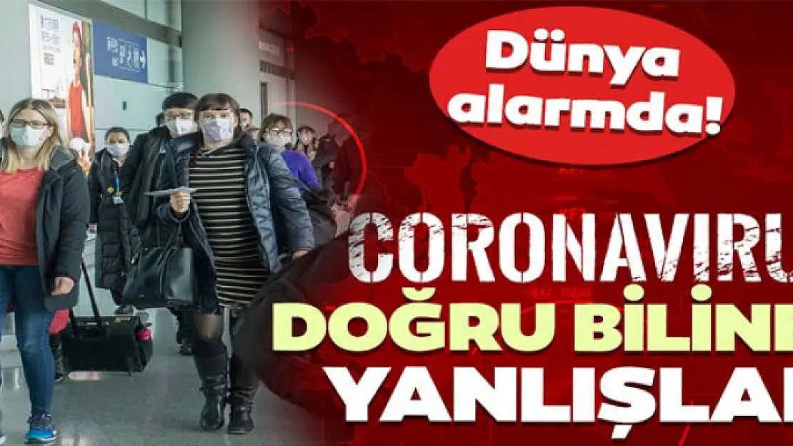 Yeni tip corona virüsü hakkında doğru bilinen yanlışlar