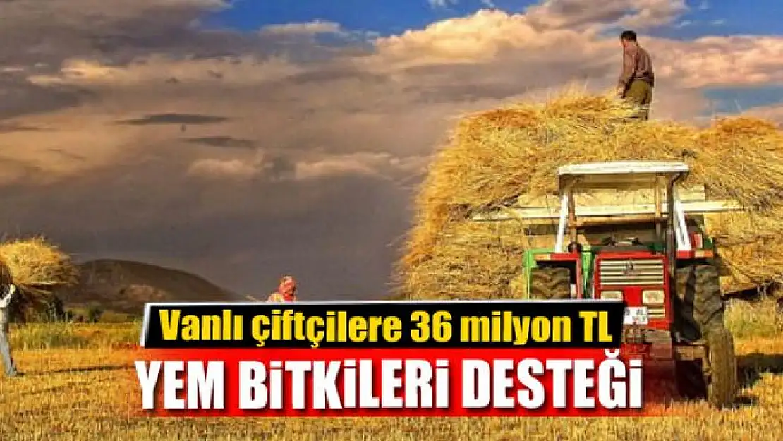 Vanlı çiftçilere 36 milyon TL yem bitkileri desteği