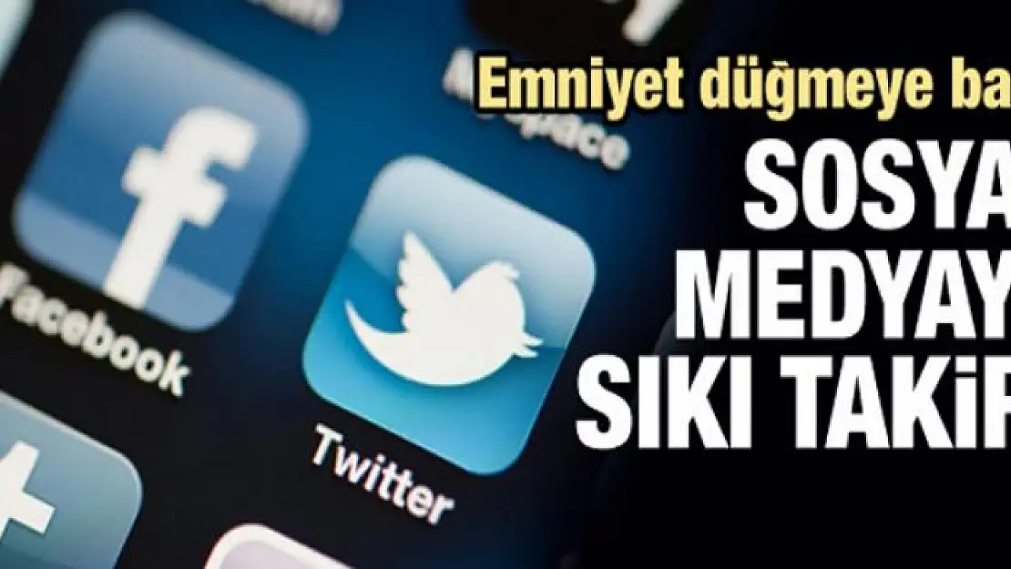 Sosyal medyaya sıkı takip geliyor!