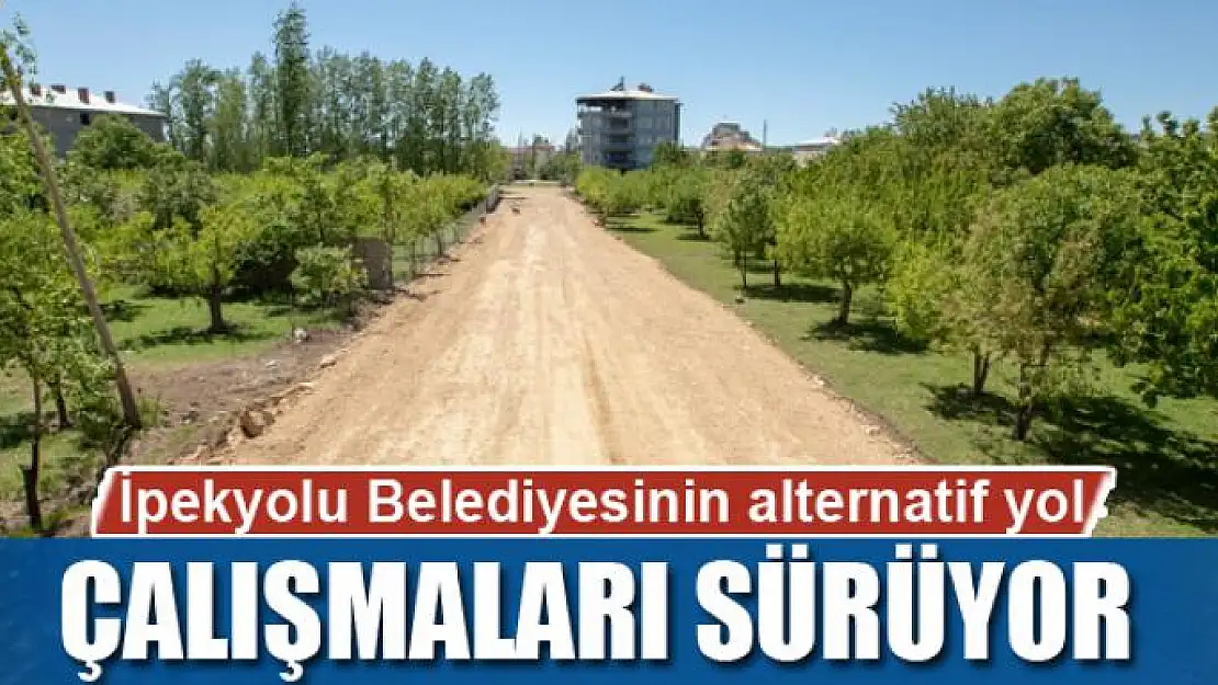 İpekyolu Belediyesinin alternatif yol çalışmaları sürüyor