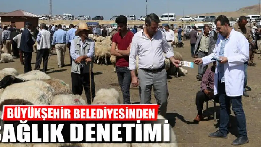 BÜYÜKŞEHİR'DEN SAĞLIK DENETİMİ