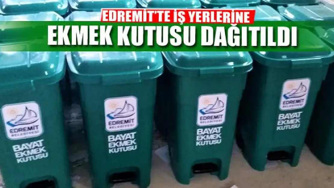 EDREMİT'TE İŞ YERLERİNE EKMEK KUTUSU DAĞITILDI  