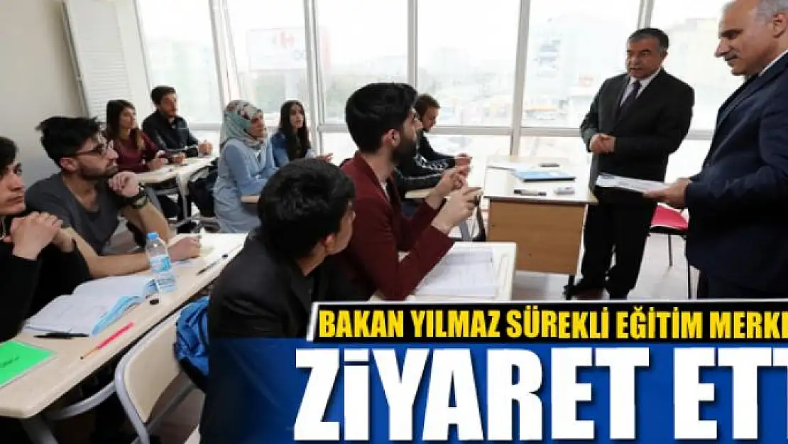 BAKAN YILMAZ SÜREKLİ EĞİTİM MERKEZİNİ ZİYARET ETTİ