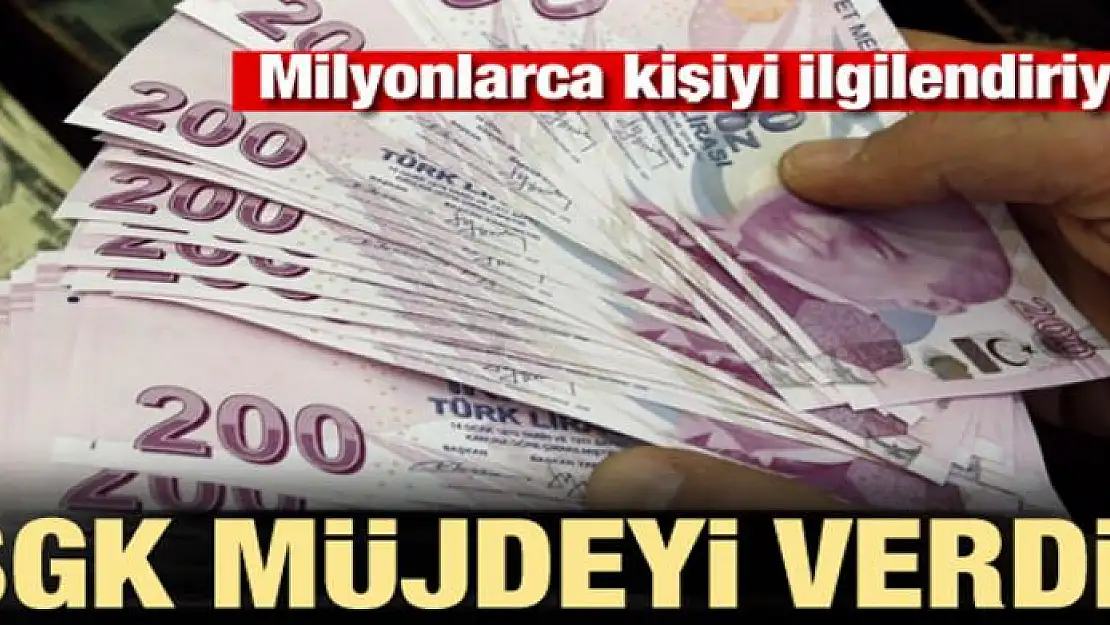 SGK müjdeyi verdi! Milyonlarca kişiyi ilgilendiriyor