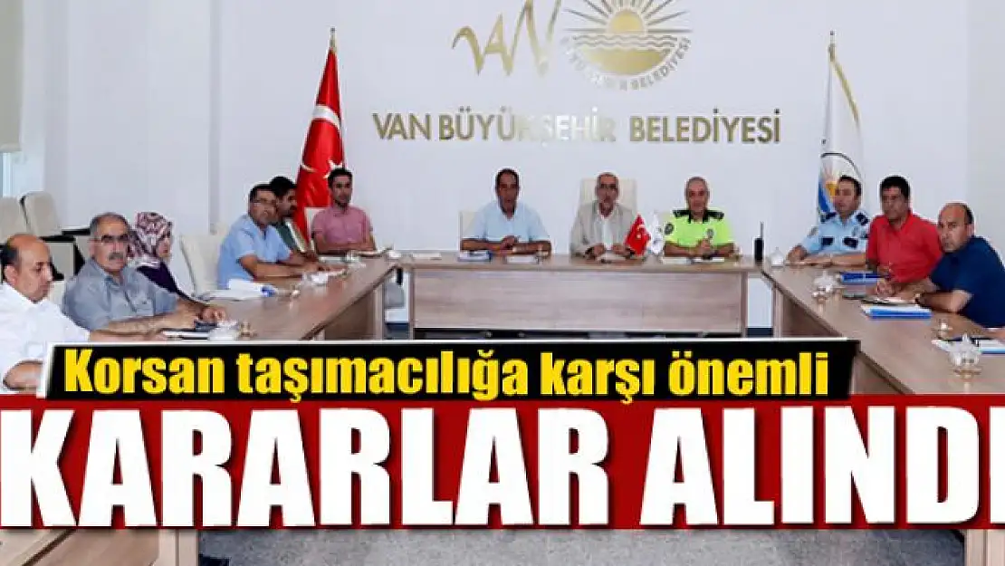 Korsan taşımacılığa karşı önemli kararlar alındı