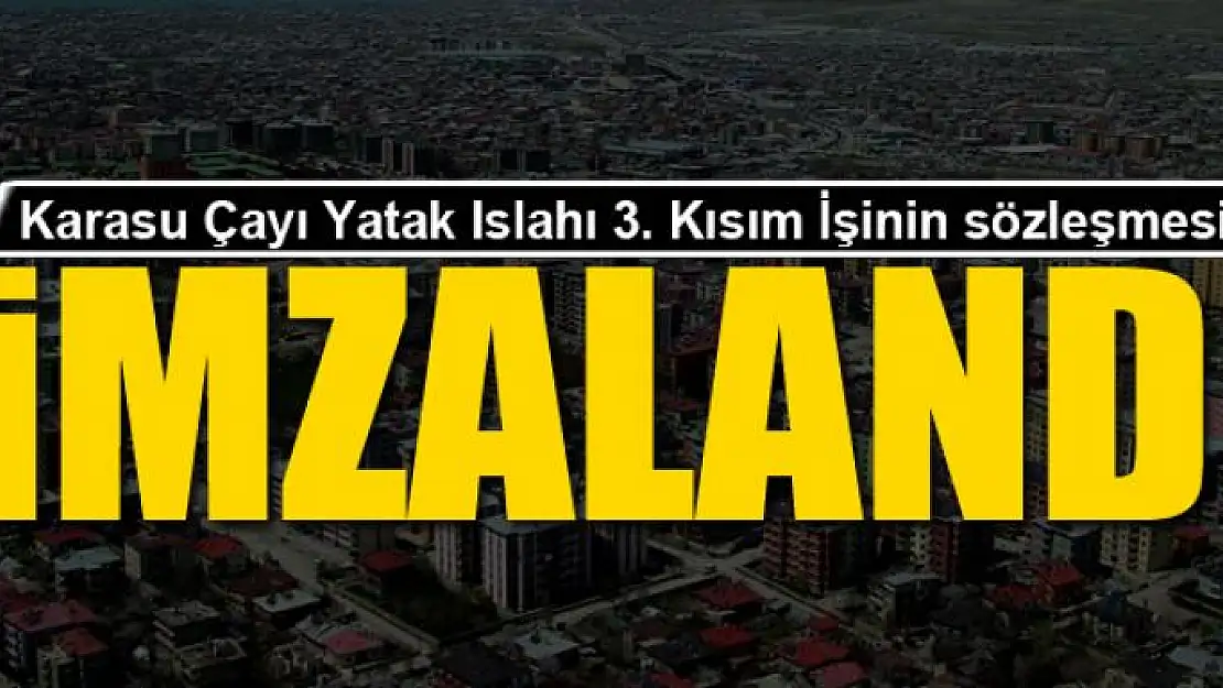 Karasu Çayı Yatak Islahı 3. Kısım İşinin sözleşmesi imzalandı