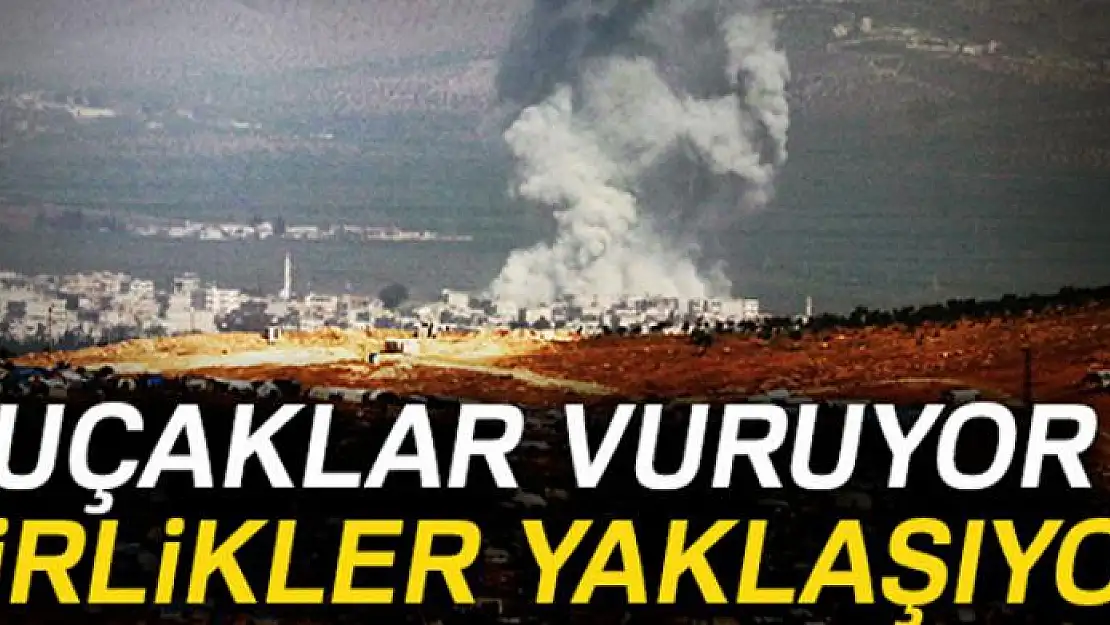 Uçaklar vuruyor birlikler yaklaşıyor