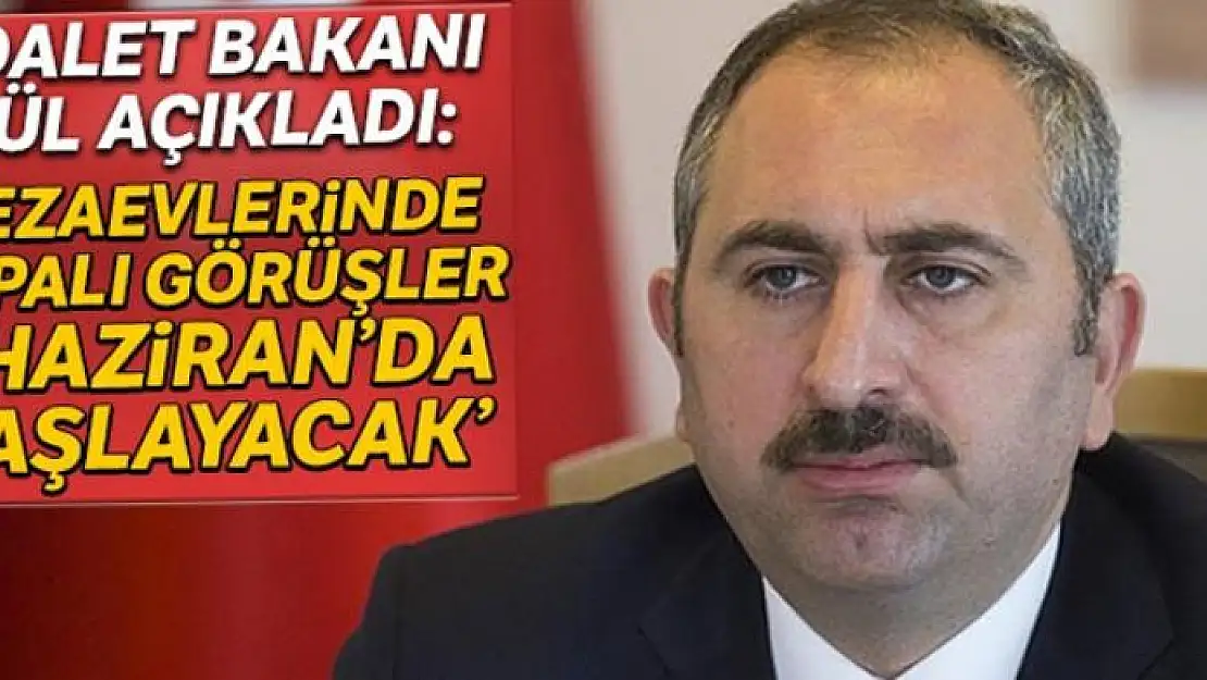 Adalet Bakanı Gül: Cezaevlerinde kapalı görüşler 1 Haziran'da başlayacak