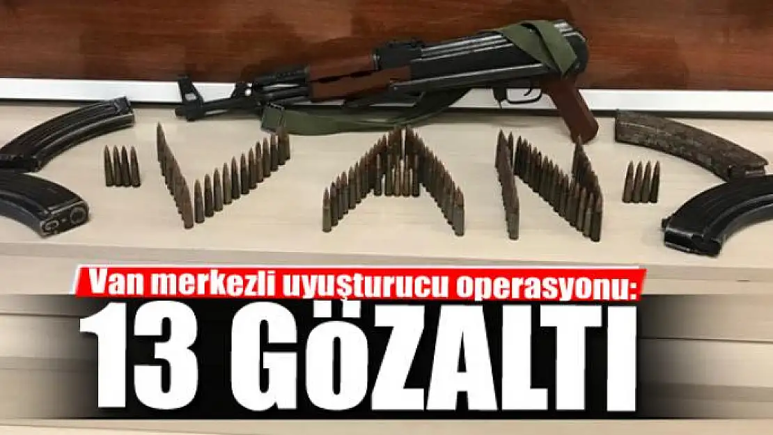 Van merkezli uyuşturucu operasyonu: 13 gözaltı