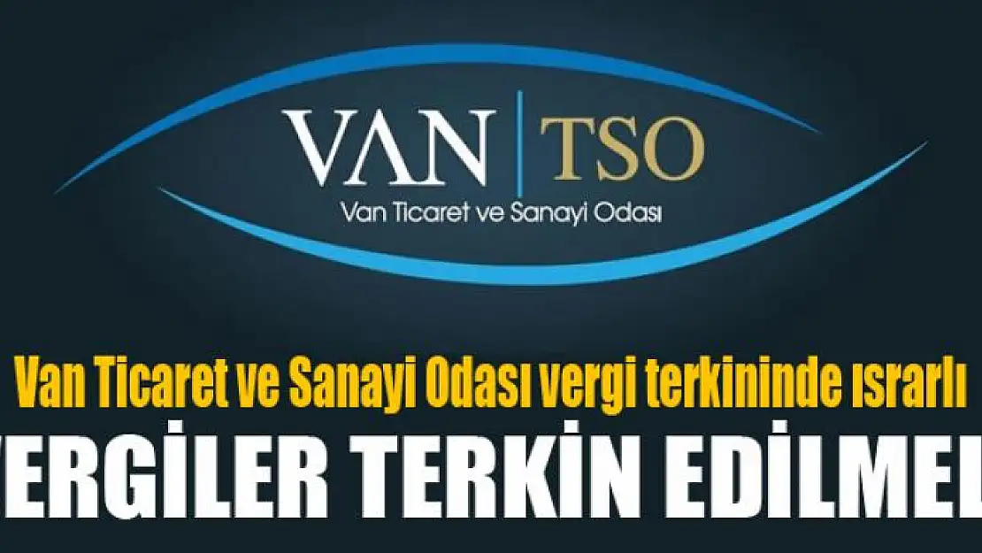 VAN TSO: VERGİLER TERKİN EDİLMELİ