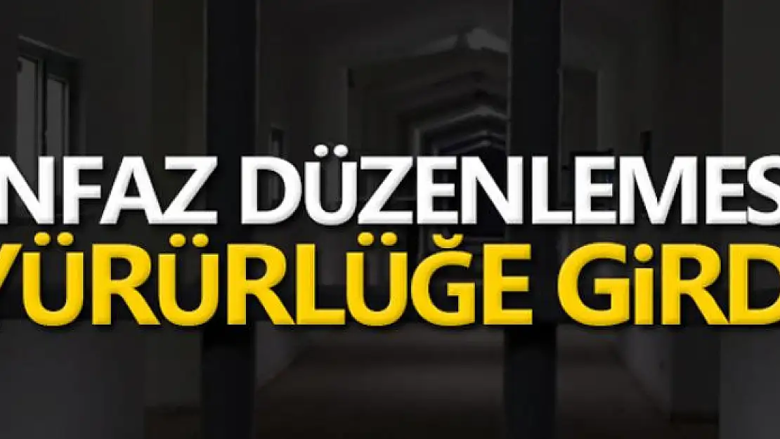 İnfaz düzenlemesi yürürlüğe girdi