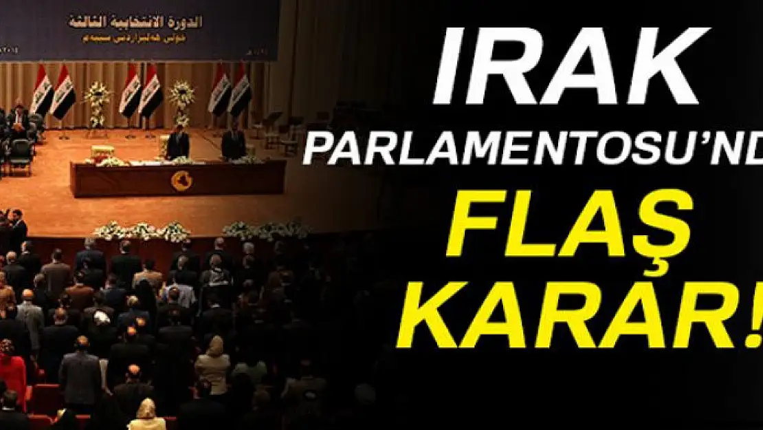 Irak Parlamentosu'ndan flaş karar