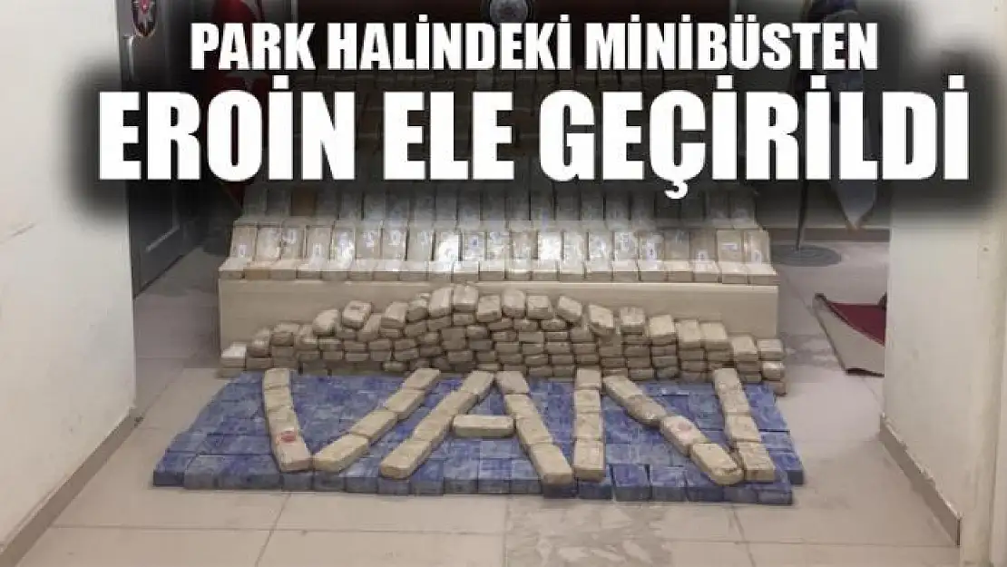 Park halindeki minibüsten 269 kilo eroin ele geçirildi