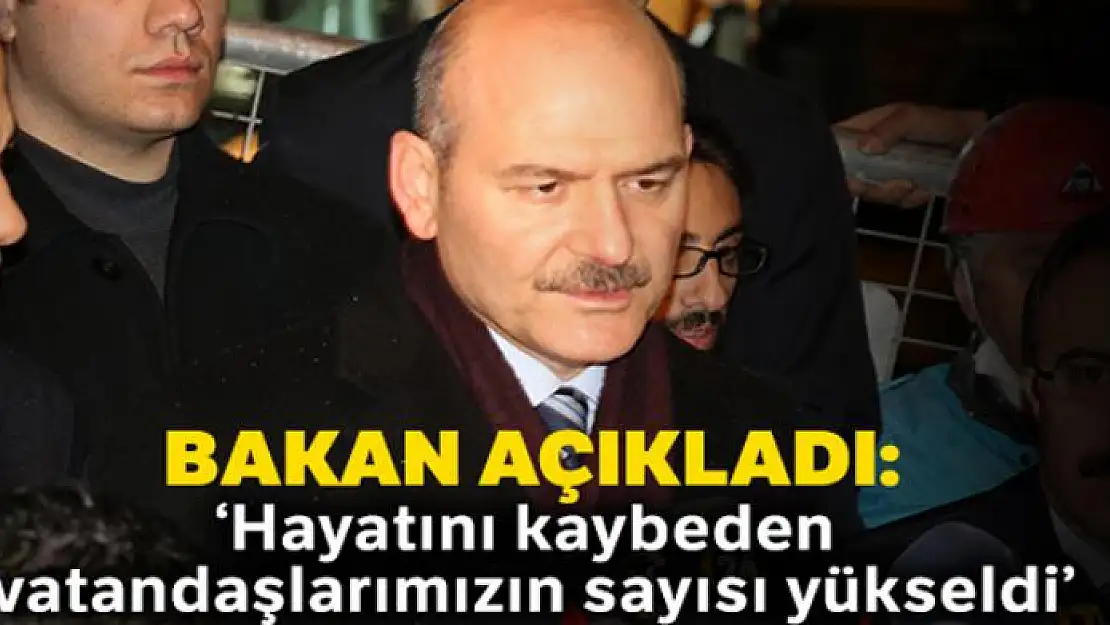 Bakan Soylu: Hayatını kaybeden vatandaşlarımızın sayısı yükseldi