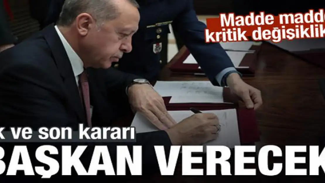 İlk ve son kararı Başkan Erdoğan verecek!