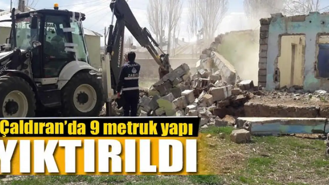 Çaldıran'da 9 metruk yapı yıktırıldı 