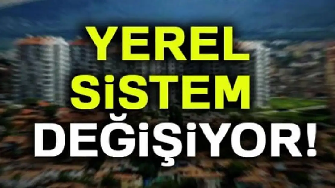 Yerel sistem de değişiyor