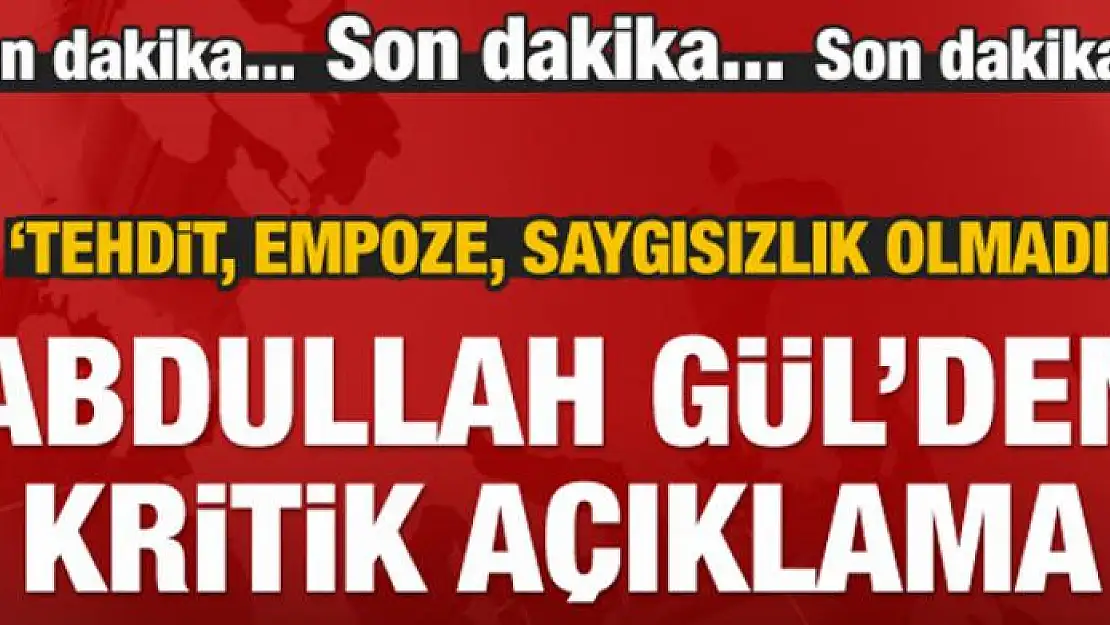 Abdullah Gül'den açıklama! Tehdit yok