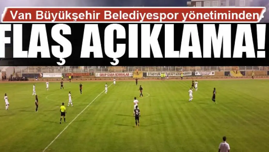 Van Büyükşehir Belediyespor yönetiminden flaş açıklama