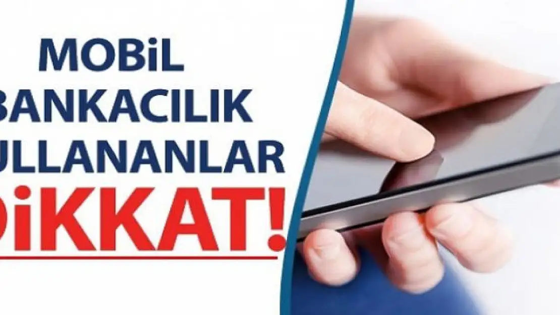 Mobil bankacılık kullananlar dikkat! Bu olay sizin de başınıza gelebilir