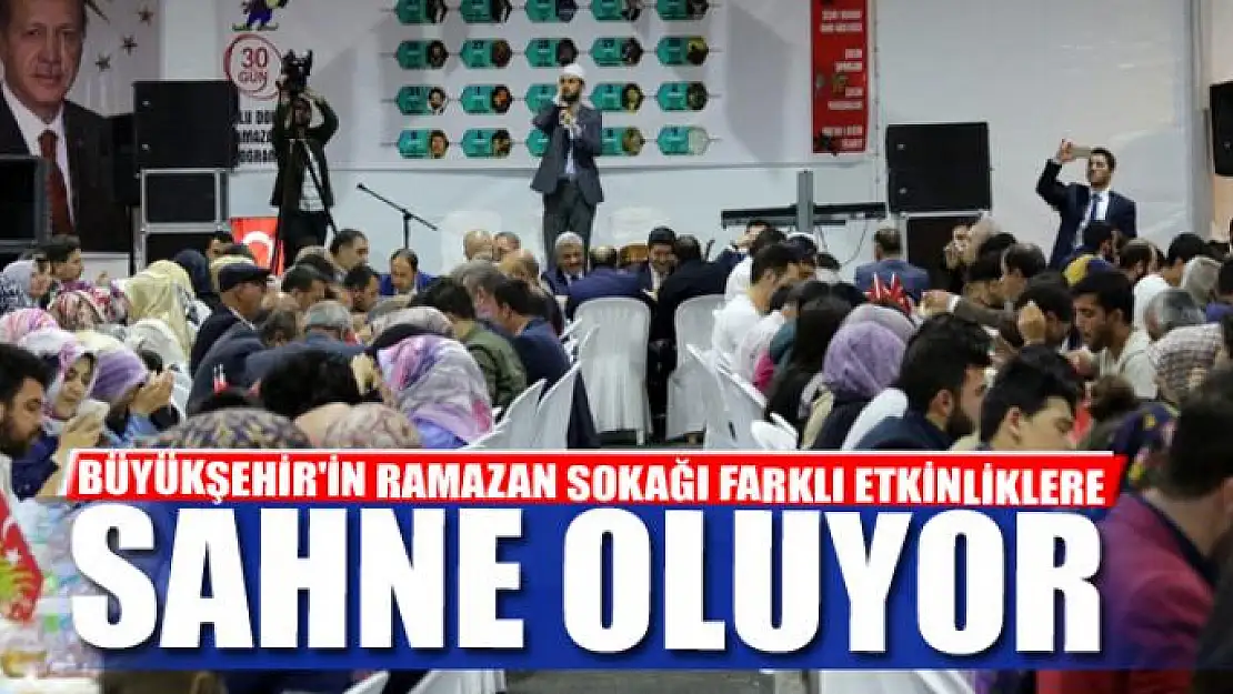 BÜYÜKŞEHİR'İN RAMAZAN SOKAĞI FARKLI ETKİNLİKLERE SAHNE OLUYOR